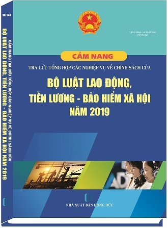 CẨM NANG TRA CỨU TỔNG HỢP CÁC NGHIỆP VỤ VỀ CHÍNH SÁCH CỦA BỘ LUẬT LAO ĐỘNG, TIỀN LƯƠNG, BẢO HIỂM XÃ HỘI NĂM 2019